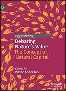 Debating Nature's Value: The Concept Of 'natural Capital'