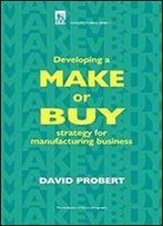 Developing A Make Or Buy Strategy For Manufacturing Business