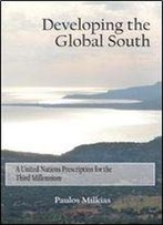 Developing The Global South: A United Nations Prescription For The Third Millennium