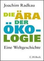 Die Aera Der Oekologie: Eine Weltgeschichte