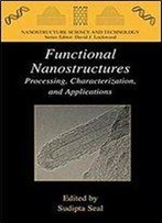 Functional Nanostructures: Processing, Characterization, And Applications