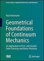 Geometrical Foundations Of Continuum Mechanics: An Application To First- And Second-Order Elasticity And Elasto-Plasticity (Lecture Notes In Applied Mathematics And Mechanics)
