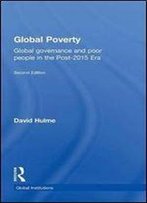 Global Poverty: Global Governance And Poor People In The Post-2015 Era