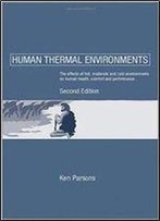 Human Thermal Environments : The Effects Of Hot, Moderate, And Cold Environments On Human Health, Comfort, And Performance