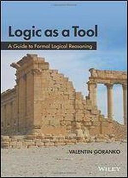 Logic As A Tool: A Guide To Formal Logical Reasoning