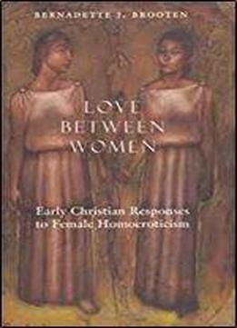 Love Between Women: Early Christian Responses To Female Homoeroticism (the Chicago Series On Sexuality, History, And Society)