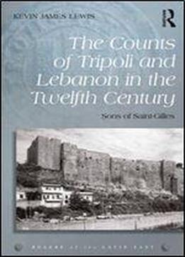 The Counts Of Tripoli And Lebanon In The Twelfth Century : Sons Of Saint-gilles