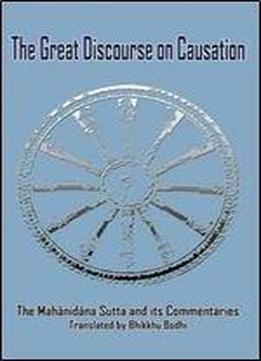 The Great Discourse On Causation - The Mahanidana Sutta And Its Commentaries