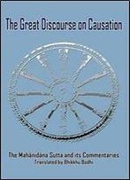 The Great Discourse On Causation - The Mahanidana Sutta And Its Commentaries
