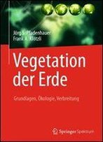 Vegetation Der Erde: Grundlagen, Kologie, Verbreitung