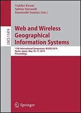 Web And Wireless Geographical Information Systems: 17th International Symposium, W2gis 2019, Kyoto, Japan, May 1617, 2019, Proceedings