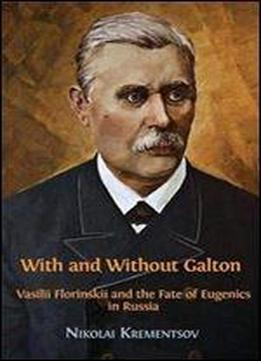 With And Without Galton: Vasilii Florinskii And The Fate Of Eugenics In Russia
