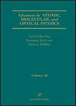 Advances In Atomic, Molecular, And Optical Physics, Volume 48