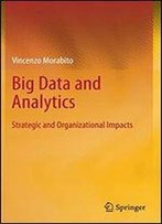 Big Data And Analytics: Strategic And Organizational Impacts