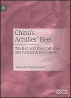 Chinas Achilles Heel: The Belt And Road Initiative And Its Indian Discontents