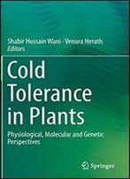 Cold Tolerance In Plants: Physiological, Molecular And Genetic Perspectives