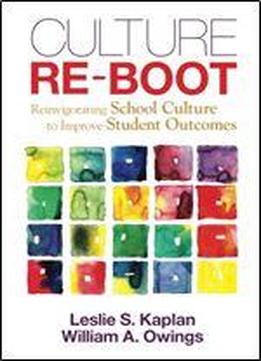 Culture Re-boot: Reinvigorating School Culture To Improve Student Outcomes