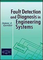 Fault Detection And Diagnosis In Engineering Systems