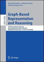 Graph-Based Representation And Reasoning: 24th International Conference On Conceptual Structures, Iccs 2019, Marburg, Germany, July 14, 2019, Proceedings