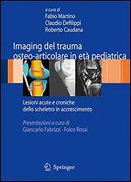Imaging Del Trauma Osteo-articolare In Eta Pediatrica: Lesioni Acute E Croniche Dello Scheletro In Accrescimento (italian Edition)