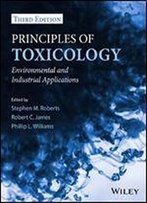 Principles Of Toxicology: Environmental And Industrial Applications