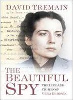 The Beautiful Spy: The Life And Crimes Of Vera Eriksen