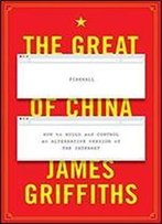 The Great Firewall Of China: How To Build And Control An Alternative Version Of The Internet