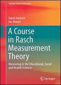 A Course In Rasch Measurement Theory: Measuring In The Educational, Social And Health Sciences