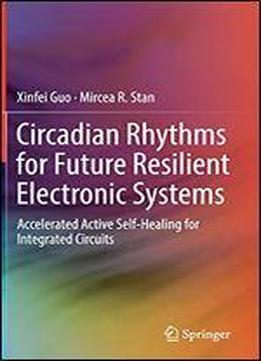 Circadian Rhythms For Future Resilient Electronic Systems: Accelerated Active Self-healing For Integrated Circuits