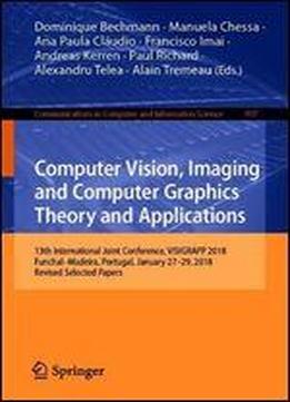 Computer Vision, Imaging And Computer Graphics Theory And Applications: 13th International Joint Conference, Visigrapp 2018 Funchalmadeira, Portugal, January 2729, 2018 Revised Selected Papers