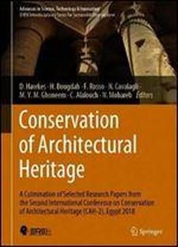 Conservation Of Architectural Heritage: A Culmination Of Selected Research Papers From The Second International Conference On Conservation Of Architectural Heritage (cah-2), Egypt 2018