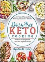 Dairy Free Keto Cooking: A Nutritional Approach To Restoring Health And Wellness