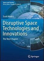 Disruptive Space Technologies And Innovations: The Next Chapter