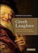 Greek Laughter: A Study Of Cultural Psychology From Homer To Early Christianity