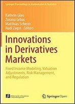 Innovations In Derivatives Markets: Fixed Income Modeling, Valuation Adjustments, Risk Management, And Regulation