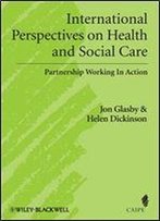 International Perspectives On Health And Social Care: Partnership Working In Action