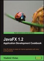 Javafx 1.2 Application Development Cookbook: Over 80 Recipes To Create Rich Internet Applications With Many Exciting Features