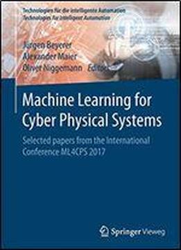 Machine Learning For Cyber Physical Systems: Selected Papers From The International Conference Ml4cps 2017