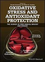 Oxidative Stress And Antioxidant Protection: The Science Of Free Radical Biology And Disease