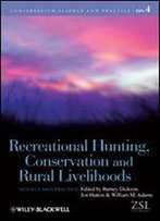 Recreational Hunting, Conservation And Rural Livelihoods: Science And Practice