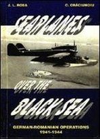 Seaplanes Over The Black Sea: German-Romanian Operations 1941-1944