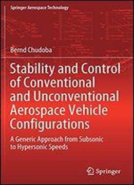 Stability And Control Of Conventional And Unconventional Aerospace Vehicle Configurations: A Generic Approach From Subsonic To Hypersonic Speeds