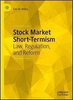 Stock Market Short-Termism: Law, Regulation, And Reform