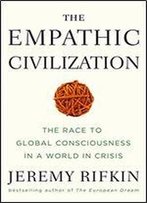 The Empathic Civilization: The Race To Global Consciousness In A World In Crisis