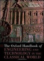 The Oxford Handbook Of Engineering And Technology In The Classical World