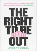 The Right To Be Out: Sexual Orientation And Gender Identity In America's Public Schools, Second Edition