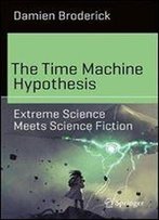 The Time Machine Hypothesis: Extreme Science Meets Science Fiction