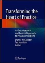 Transforming The Heart Of Practice: An Organizational And Personal Approach To Physician Wellbeing