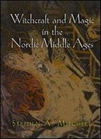 Witchcraft And Magic In The Nordic Middle Ages (The Middle Ages Series)