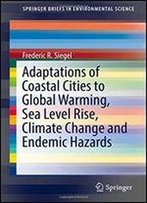 Adaptations Of Coastal Cities To Global Warming, Sea Level Rise, Climate Change And Endemic Hazards (Springerbriefs In Environmental Science)